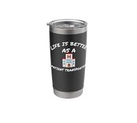 Life is Better As A Patient Transporter Stainless Steel Insulated Tumbler