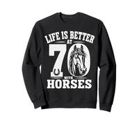 Life Is Better At 70 With Horses Funny 70th Birthday Sweatshirt