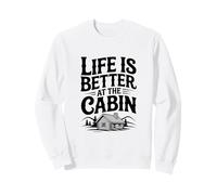 Life is Better at the Cabin Retreat Adventure Sweatshirt