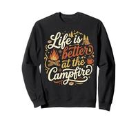 Life Is Better At The Campfire Happy Camping Outdoors Time Sweatshirt