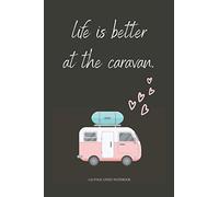 Life is better at the caravan.: Novelty & Cute Caravan Gift For Women & Girls - 120 Page Lined Notebook