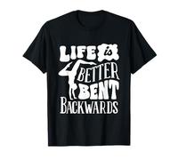 Life is Better Bent Backwards Contortionist Contortion Yoga T-Shirt