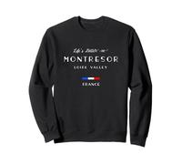 Life is better in MONTRÉSOR Loire Valley France Sweatshirt