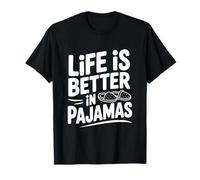Life is Better in Pajamas Cozy Comfort for Home Lovers T-Shirt