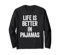 Life is Better in Pajamas Funny Sleeping Napping Long Sleeve T-Shirt