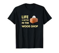 Life is Better in the Wood Shop Value Graphic T-Shirt