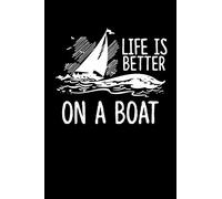 LIFE IS BETTER ON A BOAT: A Journal, Notepad, or Diary to write down your thoughts. - 120 Page - 6x9 - College Ruled Journal - Writing Book, Personal Writing Space, Doodle, Note, Sketchpad