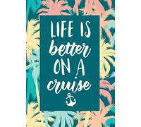 Life is Better on a Cruise: A Vacation Trip Planner and Daily Journal to Write In