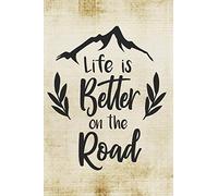 LIFE IS BETTER ON THE ROAD: 6 X 9 LINED JOURNAL FOR CAMPERS, BACKPACKERS AND TRAVELLERS