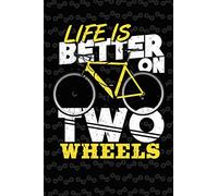 Life Is Better On Two Wheels: Bike Notebook Cycling Journal