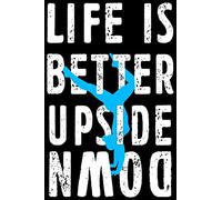 Life is Better Upside Down: Gymnastics Soft Cover Cute Lined Journal Notebook Practice Writing Diary - 120 Pages 6 x 9 Women Gift For Gymnasts