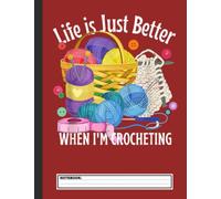 Life is Better When Crocheting Crochet Lovers Notebook: Funny Crocheting, Knitting Project Notebook For Women, A Journal And Catalog For Crocheted ... College Ruled / Half Blank Notebook Journal