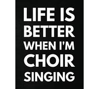 Life Is Better When I'm Choir Singing: Ruled Notebook to Write In, Blank Lined Journal for Writing Notes
