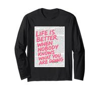 Life Is Better When Nobody Knows What You Are Doing Long Sleeve T-Shirt