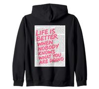 Life Is Better When Nobody Knows What You Are Doing Zip Hoodie