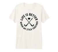 Life is Better When We Stick Together Hockey Premium T-Shirt