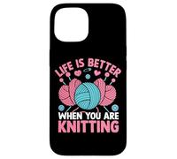 Life Is Better When You Are Knitting Yarn Case for iPhone 15