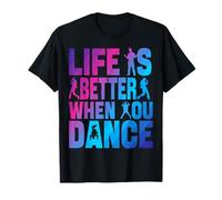 Life Is Better When You Dance - Break Dance T-Shirt