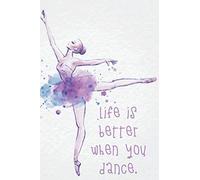 Life is better when you dance.: Dance ballet notebook, lined journal notebook for girls, large 6 x 9 inch, 110 lined pages