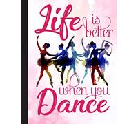 Life Is Better When You Dance Notebook: Gift for Ballet Lovers, 8.5 x 11 Inch Matte Softcover Paperback Notebook Journal With 120 Blank Lined Pages. ... Dancing Lover, Student, Teacher, School.