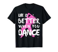 Life Is Better When You Dance - Street Dance Girl T-Shirt