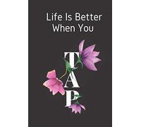 Life Is Better When You Tap: Dance Journal Notebook Makes a great Gift For Tap Dancers And Tap Dancing Fans For Writing And Taking Notes