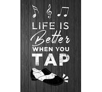 Life is Better When You Tap: Notebook for Tap Dancer - Gift for Tap Dancing Student or Teacher - Diary or Journal - 6"x9 with 120 Wide Ruled Lined Pages