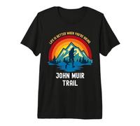 Life is Better When You're Hiking John Muir Trail Premium T-Shirt