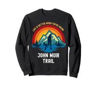 Life Is Better When You're Hiking John Muir Trail Sweatshirt