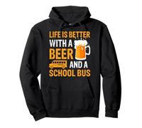 Life Is Better With a Beer a School Bus Drinking Gifts Pullover Hoodie