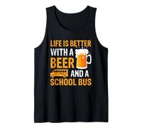 Life Is Better With a Beer a School Bus Drinking Gifts Tank Top