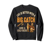 Life Is Better With A Big Catch Fishing Humor Sweatshirt