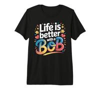Life is Better with A BOB T-Shirt Bob Tshirts for Men Women Premium T-Shirt