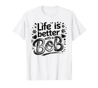 Life is Better with A BOB T-Shirt Bob Tshirts for Men Women T-Shirt