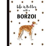 Life Is Better With A Borzoi Notebook: Russian Wolfhound Dogs Lover Journal Diary for Writing, Notes, Thoughts, and Daily Reflections | Perfect Gift ... Teens, Pet Owners, Puppy Lovers, School