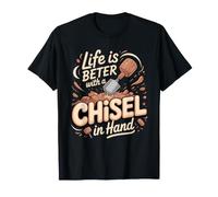 Life is Better with a Chisel in Hand Sculpting Pottery Clay T-Shirt