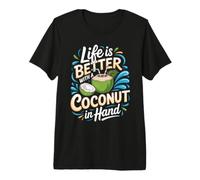 Life is Better with a Coconut in Hand Coconut Water Premium T-Shirt