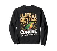 Life Is Better With a Conure on Your Shoulder Parrot Sweatshirt