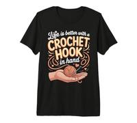 Life is Better with a Crochet Hook in Hand Yarn Crocheter Premium T-Shirt