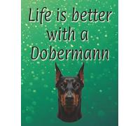 Life is better with a Dobermann: Perfect for writing or journaling | 8.5x11 inches | 120 page lined notebook | Dog lover gift | Dog Mum | Dog Dad |