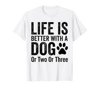 Life is Better with A Dog Or Two Or Three Dogs Lover T-Shirt