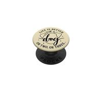 Life Is Better With A Dog Or Two Or Three Funny Dog Lovers PopSockets Adhesive PopGrip
