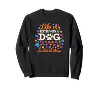 Life is Better with A Dog Or Two Or Three Pet Humor Sweatshirt