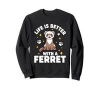 Life Is Better With A Ferret Sweatshirt