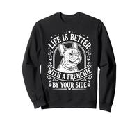 Life Is Better With A Frenchie Funny French Bulldog Quote Sweatshirt