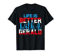 Life is Better with A Gerald T-Shirt Name Gerald T-Shirt