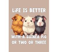 Life Is Better With A Guinea Pig or Two or Three: Cute Guinea Pig Journal, A4 Lined Notebook, Guinea Pig Gift Idea for Girls, Boys, Teens. Women and Men.