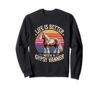 Life Is Better With A Gypsy Vanner Equestrian Sweatshirt