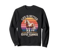 Life Is Better With a Gypsy Vanner Sweatshirt