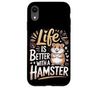 Life Is Better With A Hamster Hamsters Case for iPhone XR